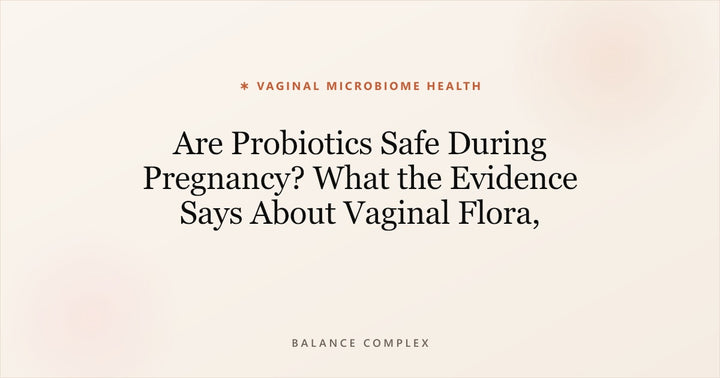 Are Probiotics Safe During Pregnancy? What the Evidence Says About Vaginal Flora, Strains, and Smart Supplementation