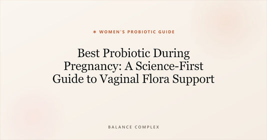 Best Probiotic During Pregnancy: A Science-First Guide to Vaginal Flora Support