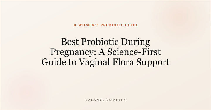 Best Probiotic During Pregnancy: A Science-First Guide to Vaginal Flora Support