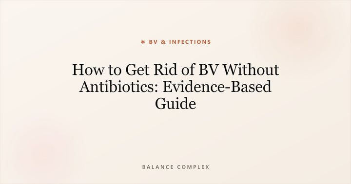 How to Get Rid of BV Without Antibiotics: Evidence-Based Guide