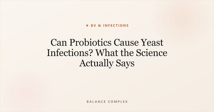 Can Probiotics Cause Yeast Infections? What the Science Actually Says
