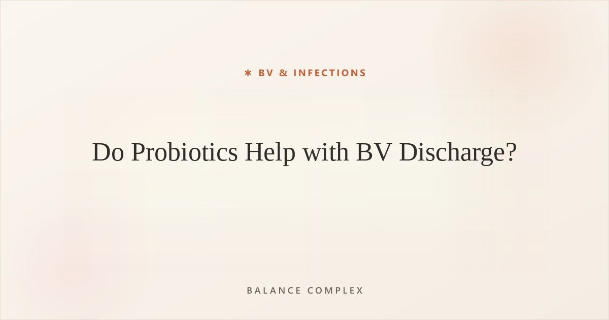 Do Probiotics Help with BV Discharge? Evidence and Timelines