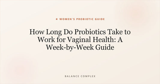 How Long Do Probiotics Take to Work for Vaginal Health: A Week-by-Week Guide