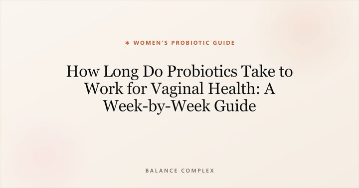 How Long Do Probiotics Take to Work for Vaginal Health: A Week-by-Week Guide