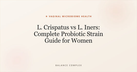 L. Crispatus vs L. Iners: Vaginal Probiotic Strain Guide
