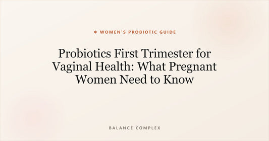 Probiotics First Trimester for Vaginal Health: What Pregnant Women Need to Know