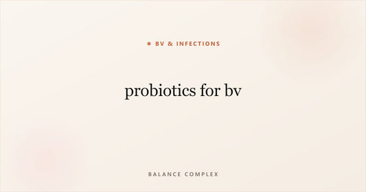 Probiotics for BV: What the Research Says and How to Choose the Right Strains