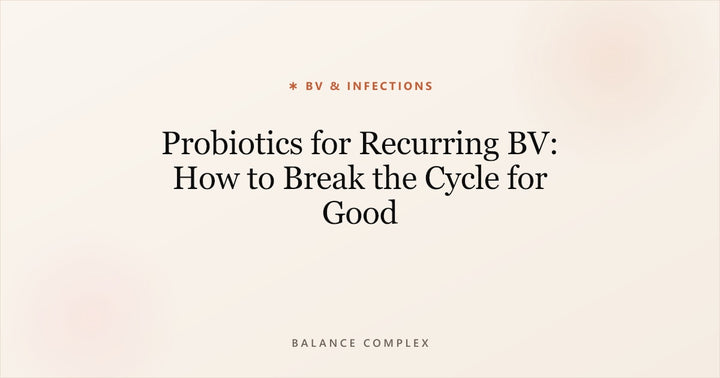 Probiotics for Recurring BV: Breaking the Cycle
