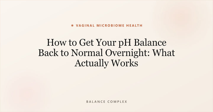 How to Reset Vaginal pH Overnight: What Actually Works