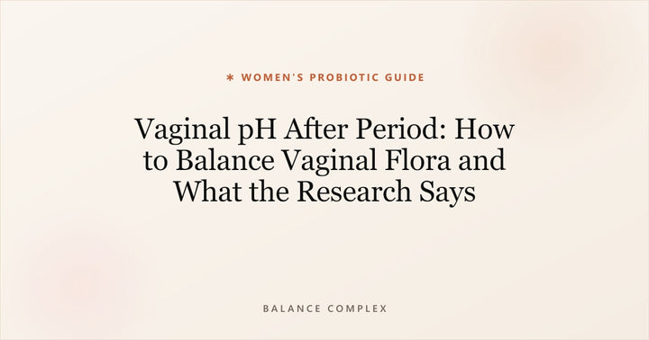 Vaginal pH After Period: How to Balance Vaginal Flora and What the Research Says