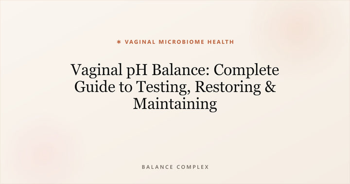 Vaginal pH Balance: Testing, Restoration & Care Guide