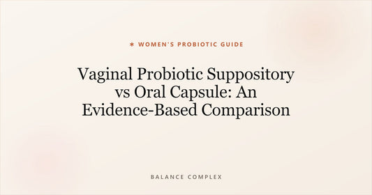 Vaginal Probiotic Suppository vs Oral Capsule: An Evidence-Based Comparison