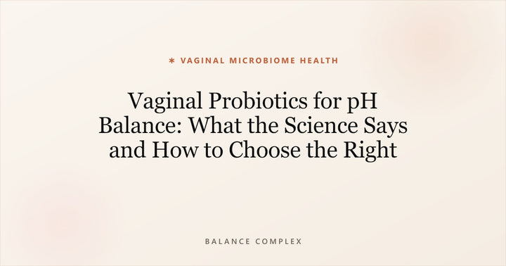 Vaginal Probiotics for pH Balance: What the Science Says and How to Choose the Right Supplement