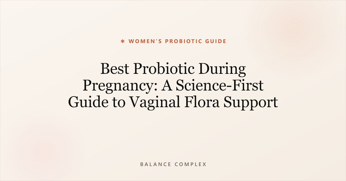 Best Probiotic During Pregnancy: A Science-First Guide to Vaginal Flora Support