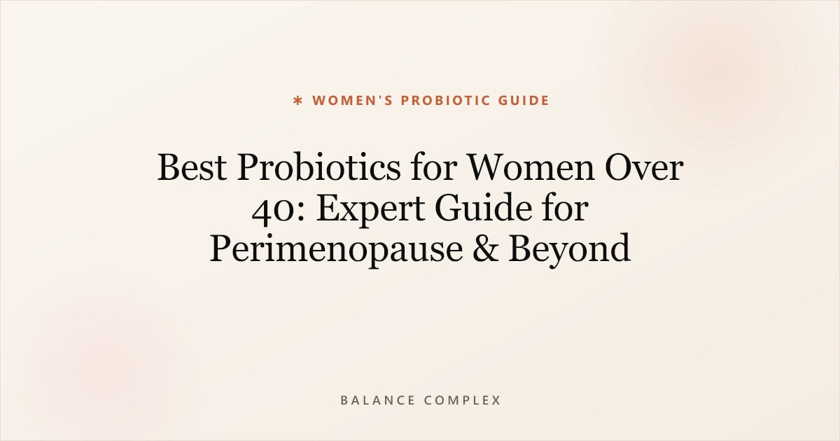Best Probiotics for Women Over 40: Expert Guide for Perimenopause & Beyond