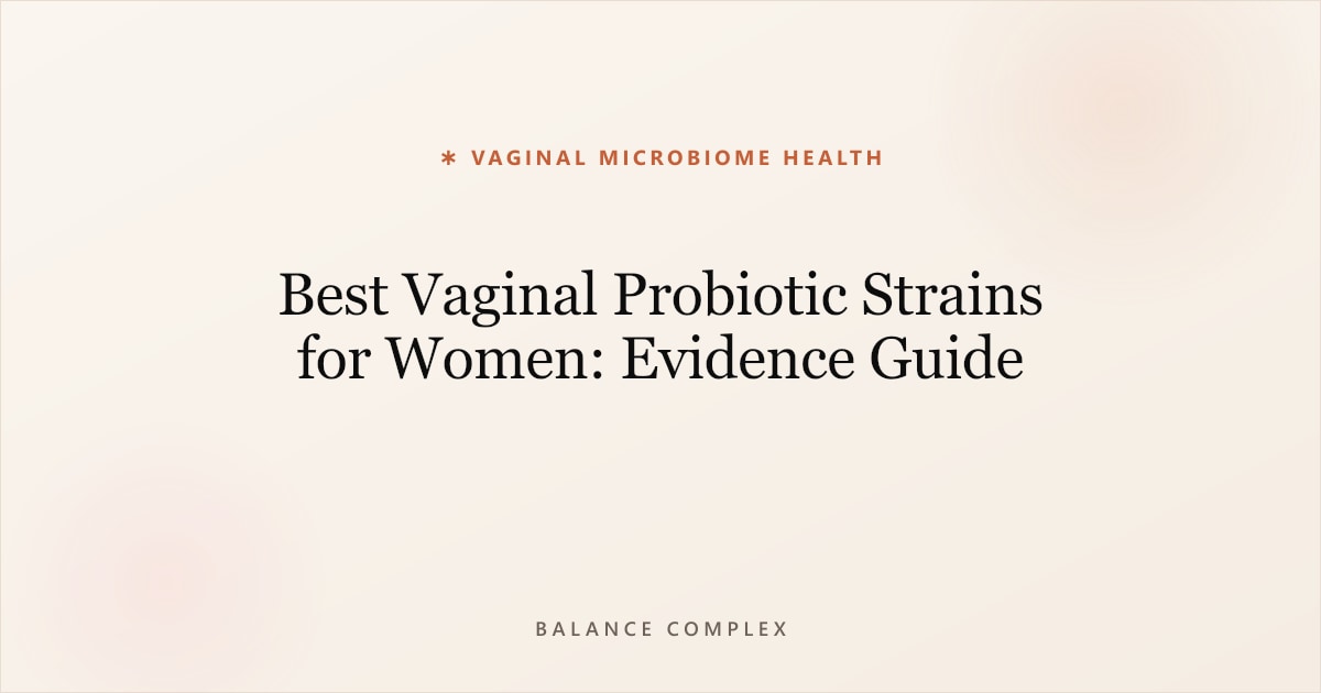 Best Vaginal Probiotic Strains for Women: Evidence Guide