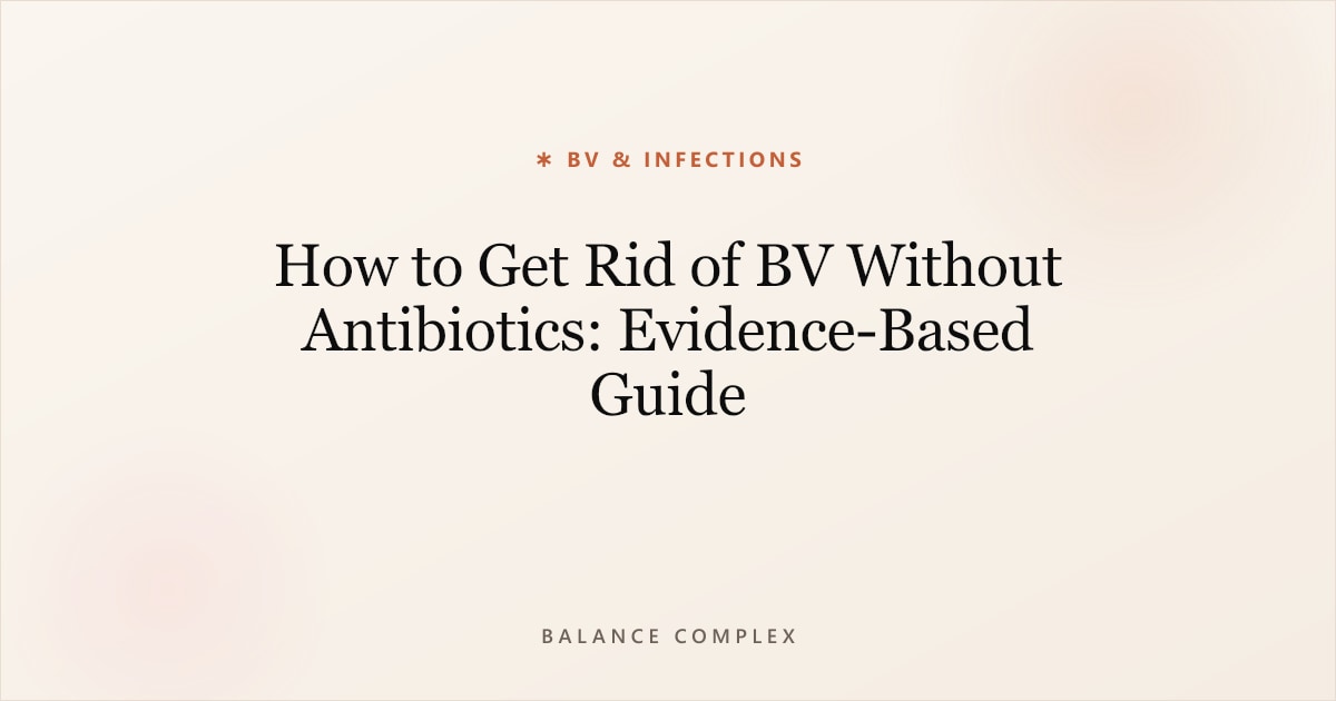 How to Get Rid of BV Without Antibiotics: Evidence-Based Guide
