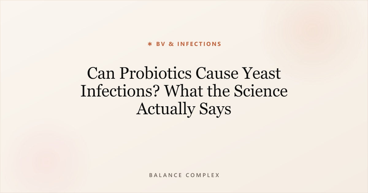 Can Probiotics Cause Yeast Infections? What the Science Actually Says