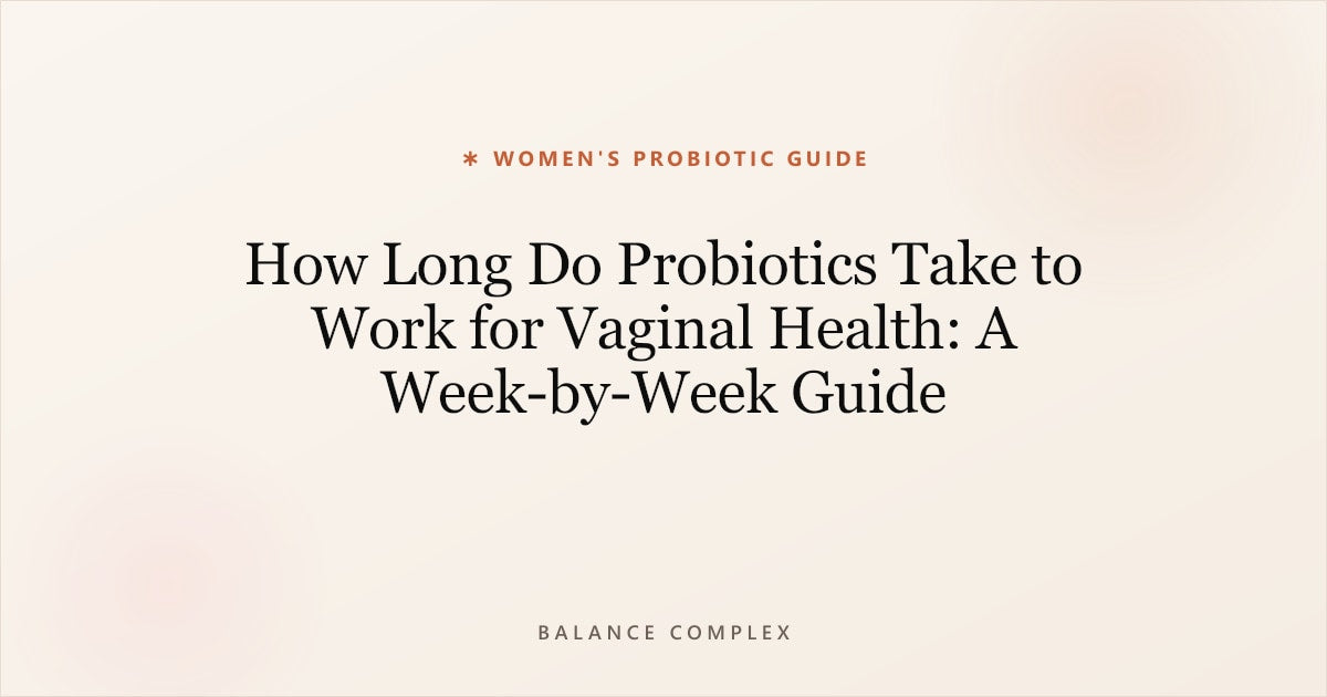 How Long Do Probiotics Take to Work for Vaginal Health: A Week-by-Week Guide