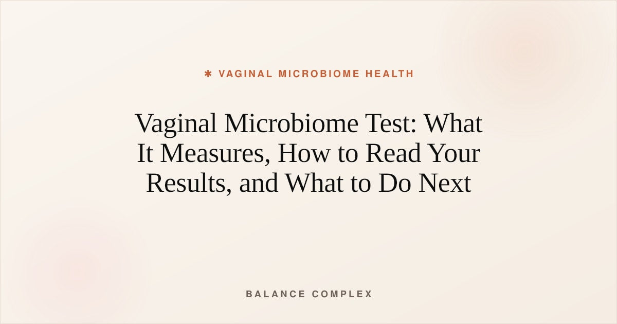 Vaginal Microbiome Test: What It Measures, How to Read Your Results, and What to Do Next
