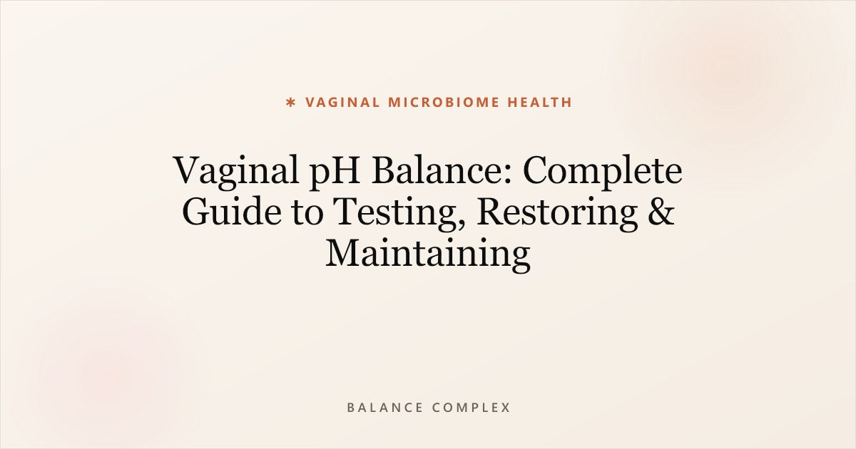 Vaginal pH Balance: Complete Guide to Testing, Restoring & Maintaining